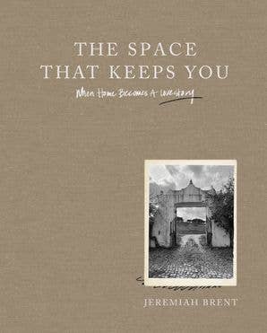 Space That Keeps You, The: Jeremiah Brent